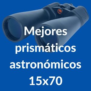 Mejores prismáticos 15x70 para astronomía: Guía de compra