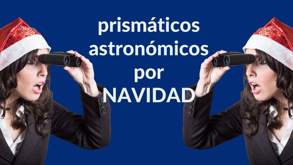 Imagen con chica con unos binoculares y texto: Prismáticos astronómicos por Navidad, en referencia a prismáticos para regalar por Navidad.