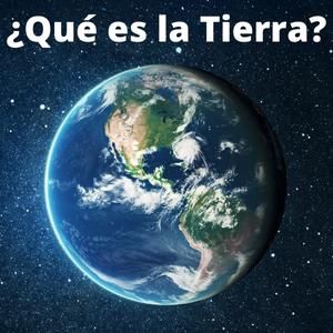 Imagen cuadradas con el planeta Tierra y texto: ¿Qué es la Tierra?