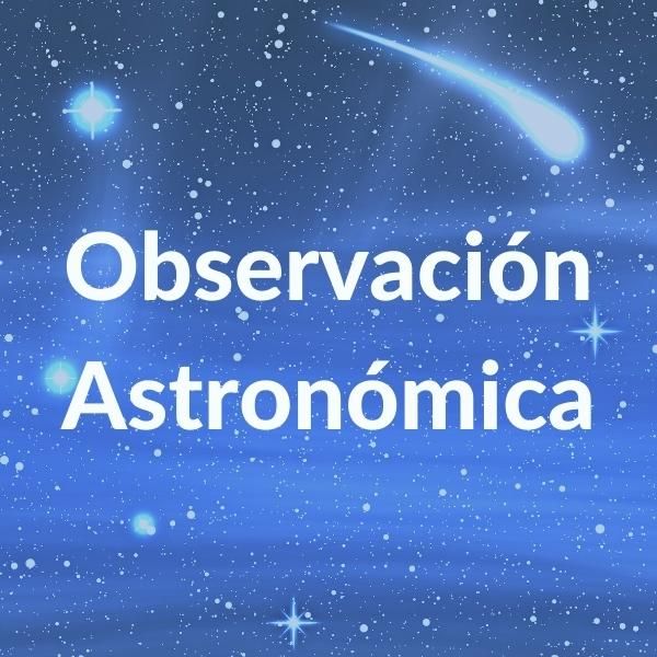 Imagen cuadra con el cielo de noche en el fondo, en tonos azules, y texto sobreimpreso: Observación Astronómica.