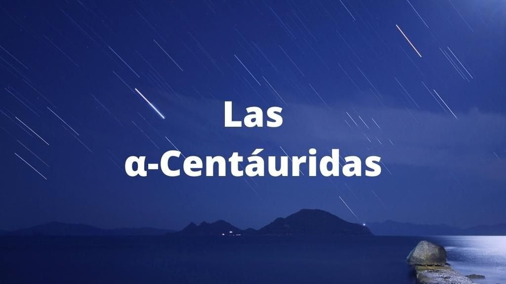 Foto de la lluvia de estrellas Alfa Centáuridas con el texto sobreimpresionado: Las α-Centáuridas.