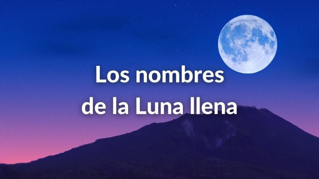 Foto de la Luna en plenilunio en tonos azulados y el texto sobre impreso en letras de color blanco: los nombres de la Luna.