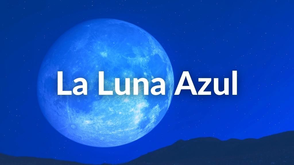 Foto de la luna editada para que vea en tonos azulados con el texto sobre escrito en letras blancas: Luna Azul.